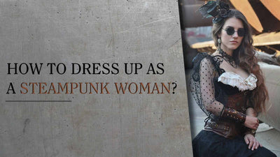 How to dress up as a steampunk woman?