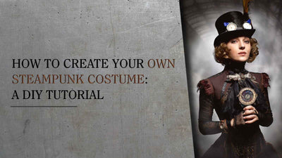 How to create your own Steampunk costume: A DIY Tutorial