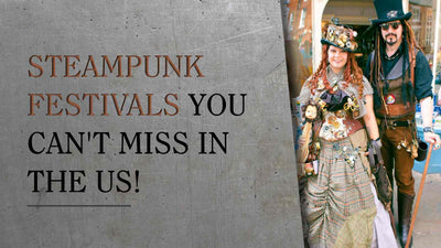 Steampunk Festivals You Can't Miss in the US!