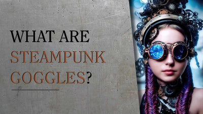 What are Steampunk goggles?